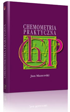 CHEMOMETRIA PRAKTYCZNA - Interpretuj wyniki swoich pomiarów - wyd. II